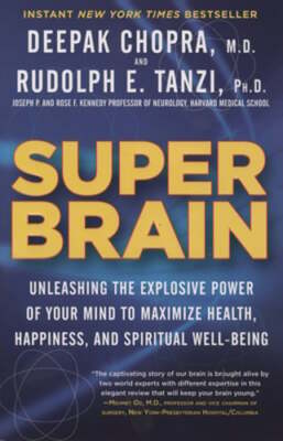 Super Brain: Unleashing the Explosive Power of Your Mind to Maximize Health,