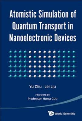 Atomistic Simulation of Quantum Transport in Nanoelectronic Devices, Zhu, Yu,Liu