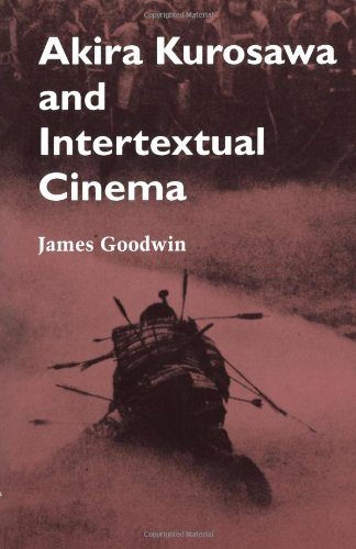 Akira Kurosawa and Intertextual Cinema - Goodwin, Prof James