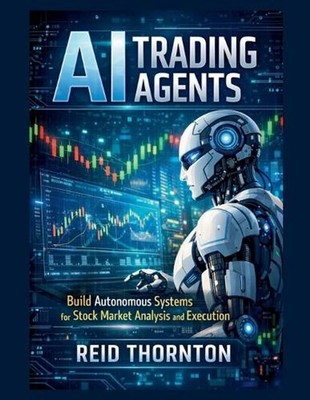 AI Trading Agents: Build Autonomous Systems for Stock Market Analysis and Execut