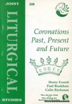 Joint Liturgical Studies : Coronation, Past, Present and Future