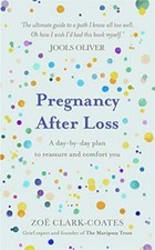 Pregnancy After Loss A day-by-day plan to reassure and comfort you Book NEW