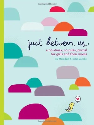 Just Between Us: A No-Stress, No-Rules Journal for Girls and Their Moms - Jacobs