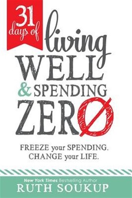 31 Days of Living Well and Spending Zero: Freeze Your Spending. Change Your L...