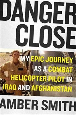 Danger Close: My Epic Journey as a - Hardcover, by Smith Amber - Very Good g