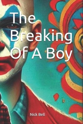 The Breaking Of A Boy by Nick Bell Paperback Book