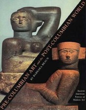 Pre-Columbian Art and the Post-Columbian World: Ancient American Sources  - GOOD