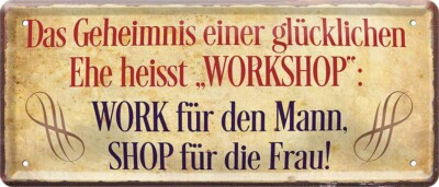  ''Geheimnis einer glücklichen Ehe heisst WORKSHOP'' 28x12cm Blechschild