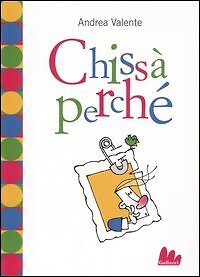 Chissà perché - [Carlo Gallucci Editore]