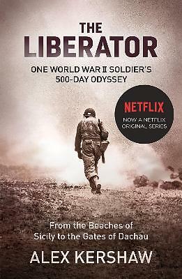The Liberator: One World War II Soldier's 500-Day Odyssey From the Beaches of...