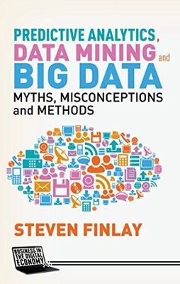 Predictive Analytics, Data Mining and Big Data: Myths, Misconcep