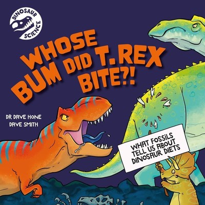 Dinosaur Science: Whose Bum Did T. rex Bite?! by Dave Smith Paperback Book