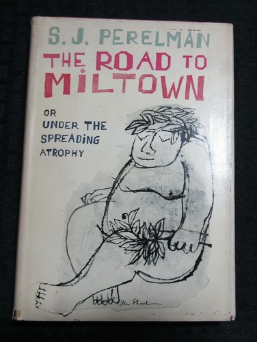 1957 THE ROAD TO MILTOWN by S.J. Perelman HC/DJ VG+/VG- 4th S&S