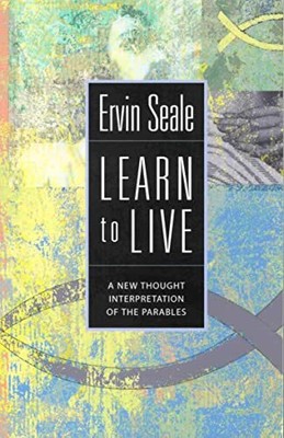 LEARN TO LIVE: A New Thought Interpreta..., Ervin Seale