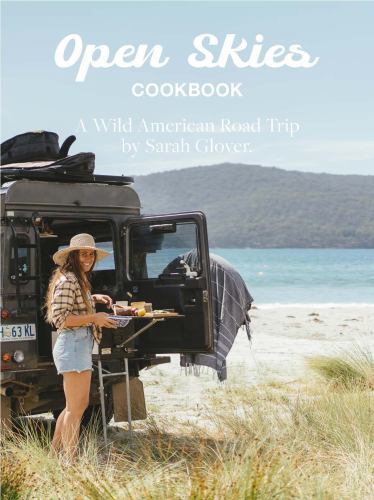 Open Skies Cookbook : A Wild American Road Trip by Sarah Glover (2023, ...
