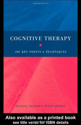 Cognitive Therapy: 100 Key Points and Techniques By Michael Neen