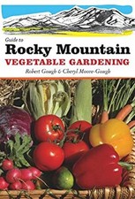 Guide to Rocky Mountain Vegetable Gardening Robert, Moore-Gough,