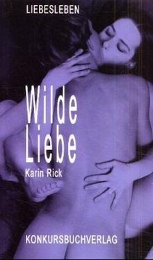 Wilde Liebe: Roman von Rick, Karin | Buch | Zustand gut