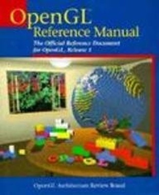 OpenGL Reference Manual : The Official Reference Document for Ope