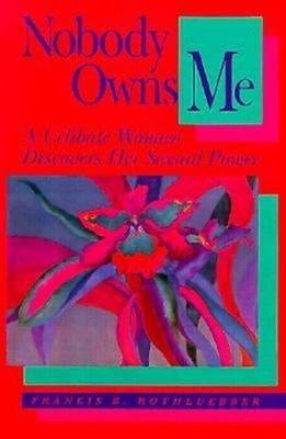 Nobody Owns Me : A Celibate Woman Discovers Her Sexual Power Pape