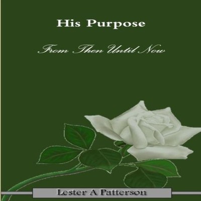 His Purpose Lester Patterson Paperback Lulu Press Inc.