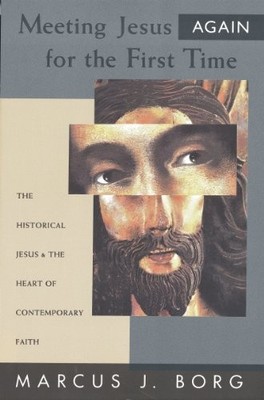 Meeting Jesus Again for the First Time: The Historical Jesus and the Heart of C