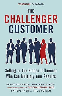 The Challenger Customer: Selling to the Hidden Infl... | Buch | Zustand sehr gut