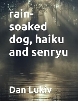 Rain-soaked Dog, Haiku and Senryu - Paperback NEW Dan Lukiv 26/06/2022