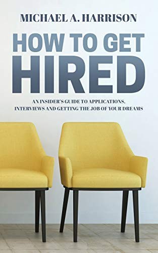 How to Get Hired: An Insider’s Guide to Applications, Interviews