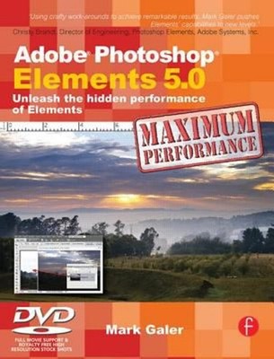 Adobe Photoshop Elements 5. 0 Maximum Performance : Unleash the H