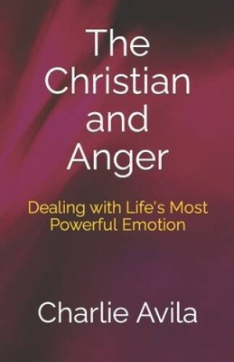 The Christian and Anger: Dealing with Lifes Most Powerful Emotion - GOOD