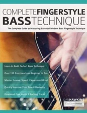 Complete Fingerstyle Bass Technique: The Complete Guide to Mastering Essentia...