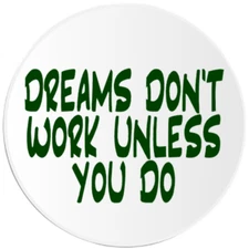 Dreams Don't Work Unless You Do - 10 Pack Circle Stickers 3 Inch