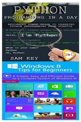 Python Programming in a Day & Windows 8 Tips for Beginners by Sam Key