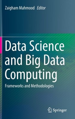 Data Science and Big Data Computing: Frameworks and  by Zaigham Mahmood HARDBACK