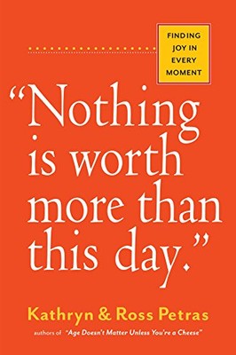 Nothing is Worth More Than This Day: Finding Joy in Every Moment