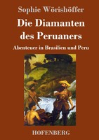 Die Diamanten Des Peruaners Abenteuer In Brasilien Und Peru Sophie WöRishöFfer