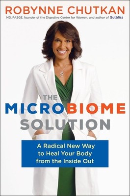 The Microbiome Solution: A Radical New Way to Heal Your Body from the Inside...