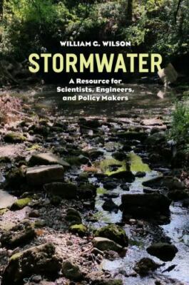 Stormwater: A Resource for Scientists, Engineers, and Policy Makers, Wilson, Wil