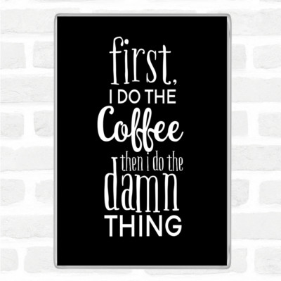 Schwarz Weiß First I Do The Coffee Zitat Jumbo Kühlschrankmagnet