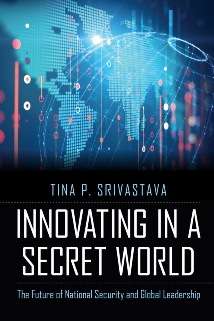 Innovating in a Secret World – The Future of National Security and Global Leade…
