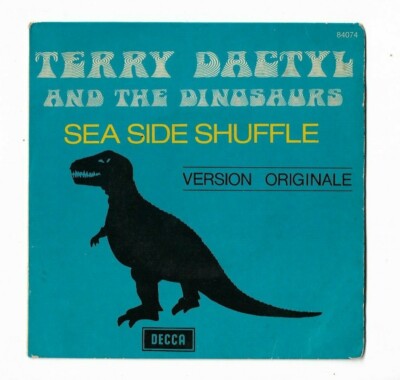 TERRY DACTYL & THE DINOSAURS Sea Side Shuffle / Ball & Chain 7'' 45T DECCA 84.074