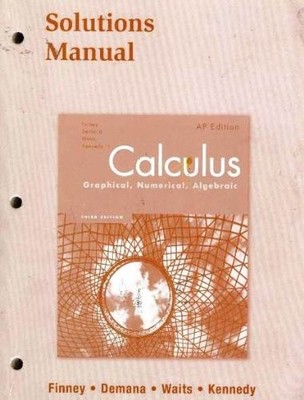 Calculus: Graphical, Numerical, Algebraic : AP Solutions Manual by Not ...