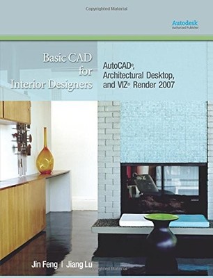 BASIC CAD FOR INTERIOR DESIGNERS: AUTOCAD, ARCHITECTURAL By Jin Feng & Jiang Lu