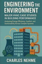 Engineering the Environment: Major HVAC Case Studies in Building Performance: An