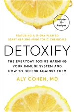 Detoxify: The Everyday Toxins Harming Your Immune System and How to Defend A...