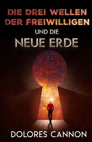 Dolores Cannon Die Drei Wellen Der Freiwilligen Und Die Neue Erde (Tascabile)