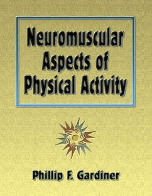 Neuromuscular Aspects of Physical Activity - Gardiner, Phillip F.