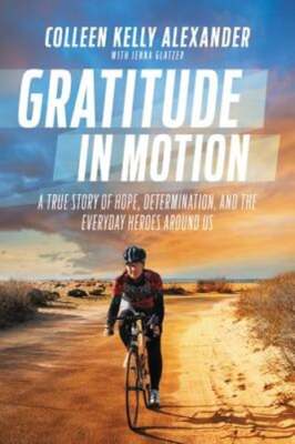Gratitude in Motion: A True Story of Hope, Determination, and the Everyday: Used