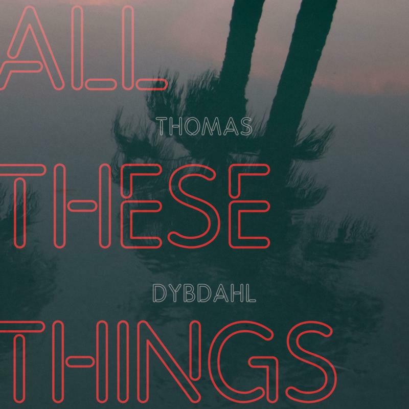 Thomas Dybdahl All These Things LP Vinyl NEW